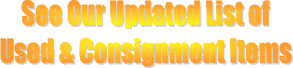 See Our Updated List of
Used & Consignment Items